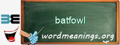 WordMeaning blackboard for batfowl